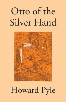 Otto Of The Silver Hand(English, Paperback, Pyle Howard)