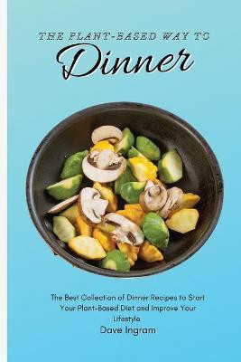 The Plant-Based Way to Dinner(English, Paperback, Ingram Dave)