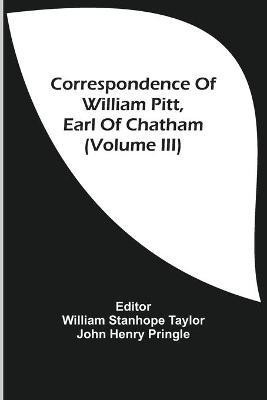 Correspondence Of William Pitt, Earl Of Chatham (Volume Iii)(English, Paperback, Pringle John Henry)