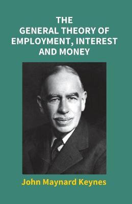 The General Theory Of Employment, Interest And Money(English, Paperback, Keynes John Maynard)