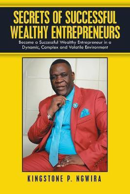 Secrets of Successful Wealthy Entrepreneurs(English, Paperback, Ngwira Kingstone P)