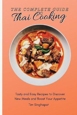The Complete Guide to Thai Cooking(English, Paperback, Singhapat Tim)