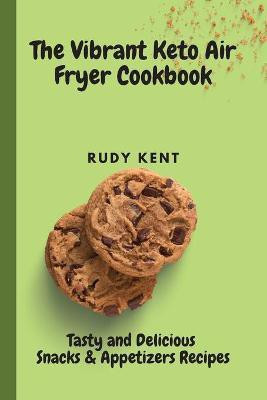The Vibrant Keto Air Fryer Cookbook(English, Paperback, Kent Rudy)