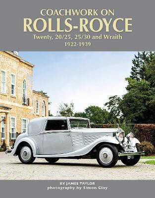Coachwork on Rolls-Royce Twenty, 20/25, 25/30 & Wraith 1922-1939(English, Hardcover, Taylor James)
