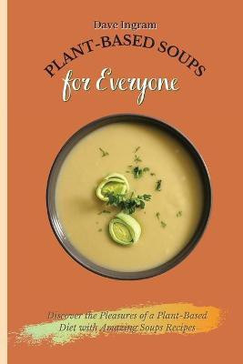 Plant-Based Soups for Everyone(English, Paperback, Ingram Dave)