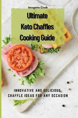 Ultimate Keto Chaffles Cooking Guide(English, Paperback, Cook Imogene)
