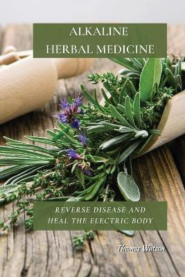 Alkaline Herbal Medicine(English, Paperback, Watson Thomas)