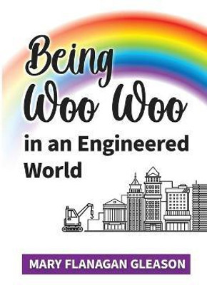 Being Woo Woo in an Engineered World(English, Paperback, Gleason Mary)