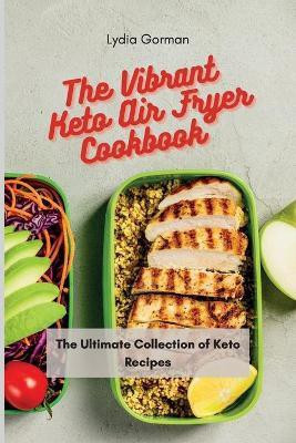 The Vibrant Keto Air Fryer Cookbook(English, Paperback, Gorman Lydia)