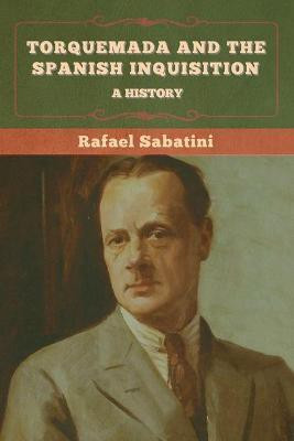 Torquemada and the Spanish Inquisition(English, Paperback, Sabatini Rafael)