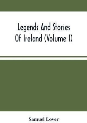Legends And Stories Of Ireland (Volume I)(English, Paperback, Lover Samuel)