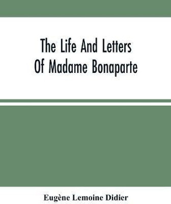 The Life And Letters Of Madame Bonaparte(English, Paperback, Lemoine Didier Eugene)