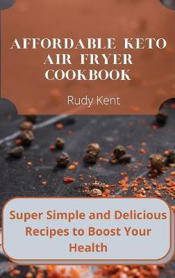 Affordable Keto Air Fryer Cookbook(English, Hardcover, Kent Rudy)