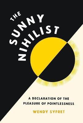 The Sunny Nihilist(English, Hardcover, Syfret Wendy)