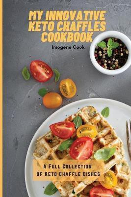 My Innovative Keto Chaffles Cookbook(English, Paperback, Cook Imogene)