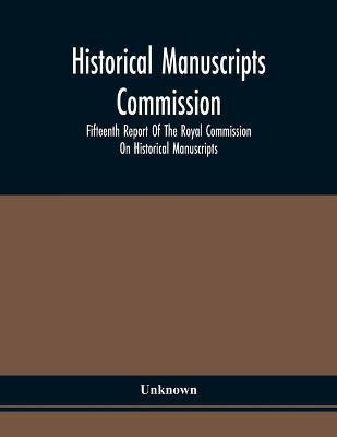 Historical Manuscripts Commission; Fifteenth Report Of The Royal Commission On Historical Manuscripts(English, Paperback, unknown)