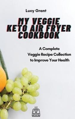 My Veggie Keto Air Fryer Cookbook(English, Hardcover, Grant Lucy)