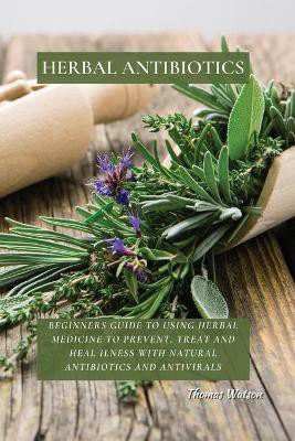 Herbal Antibiotics(English, Paperback, Watson Thomas)