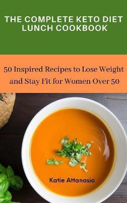 The Complete Keto Diet Lunch Cookbook(English, Hardcover, Attanasio Katie)