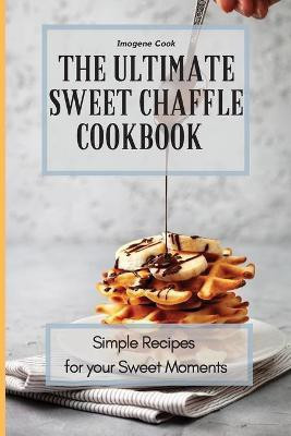 The Ultimate Sweet Chaffle Cookbook(English, Paperback, Cook Imogene)
