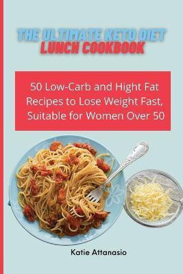 The Ultimate Keto Diet Lunch Cookbook(English, Paperback, Attanasio Katie)