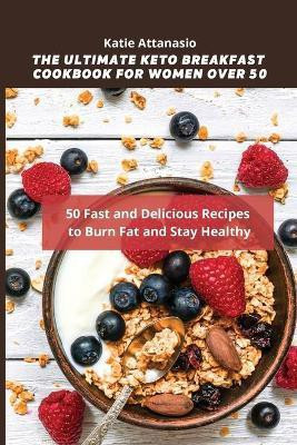 The Ultimate Keto Breakfast Cookbook for Women over 50(English, Paperback, Attanasio Katie)