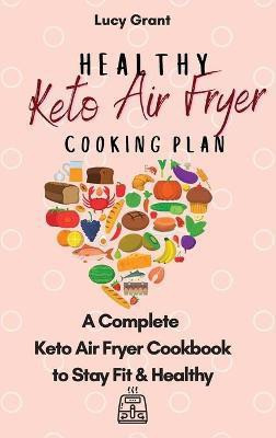 Healthy Keto Air Fryer Cooking Plan(English, Hardcover, Grant Lucy)