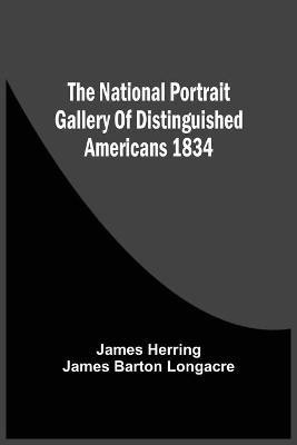 The National Portrait Gallery Of Distinguished Americans 1834(English, Paperback, Herring James)