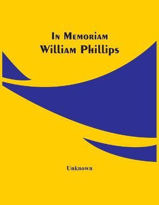 In Memoriam William Phillips(English, Paperback, unknown)