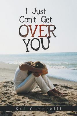I Just Can't Get over You(English, Paperback, Cimorelli Sal)