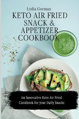 Keto Air Fried Snack and Appetizer Cookbook(English, Paperback, Gorman Lydia)