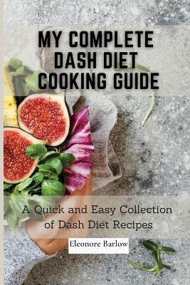 My Complete Dash Diet Cooking Guide(English, Paperback, Barlow Eleonore)