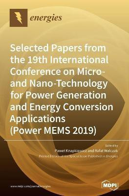 Selected Papers from the 19th International Conference on Micro- and Nano-Technology for Power Generation and Energy Conversion Applications (Power MEMS 2019)(English, Hardcover, unknown)