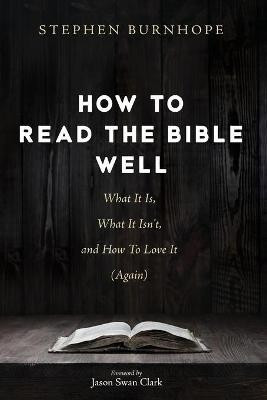 How to Read the Bible Well(English, Paperback, Burnhope Stephen)