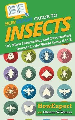 HowExpert Guide to Insects(English, Paperback, Howexpert Clinton W)