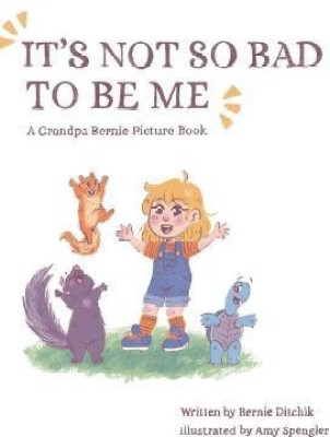 It's Not So Bad to Be Me(English, Hardcover, Ditchik Bernie)