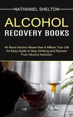 Alcohol Recovery Books(English, Paperback, Shelton Nathaniel)