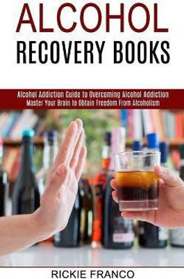 Alcohol Recovery Books(English, Paperback, Franco Rickie)