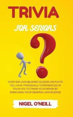Trivia for Seniors(English, Paperback, O'Neill Nigel)