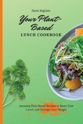 Your Plant-Based Lunch Cookbook(English, Paperback, Ingram Dave)