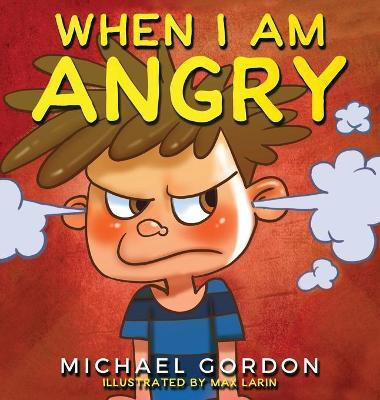 When I Am Angry(English, Hardcover, Michael Gordon)
