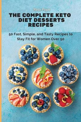 The Complete Keto Diet Desserts Recipes(English, Paperback, Pope Rose)