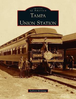 Tampa Union Station(English, Hardcover, McQuigg Jackson)
