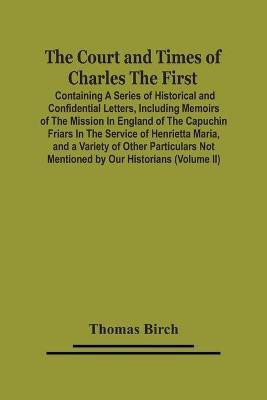 The Court And Times Of Charles The First(English, Paperback, Birch Thomas)