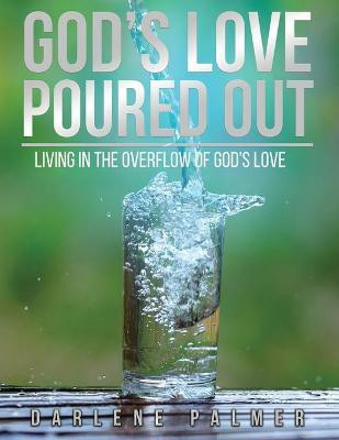 God's Love Poured Out(English, Paperback, Palmer Darlene)
