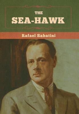 The Sea-Hawk(English, Hardcover, Sabatini Rafael)