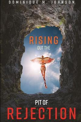 Rising Out The Pit Of Rejection(English, Paperback, Johnson Dominique)