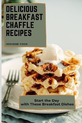 Delicious Breakfast Chaffle Recipes(English, Paperback, Cook Imogene)