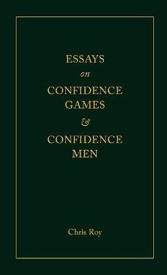Essays on Confidence Games and Confidence Men(English, Paperback, Roy Chris)