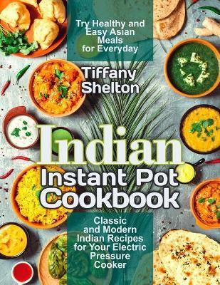 Indian Instant Pot Cookbook(English, Paperback, Shelton Tiffany)